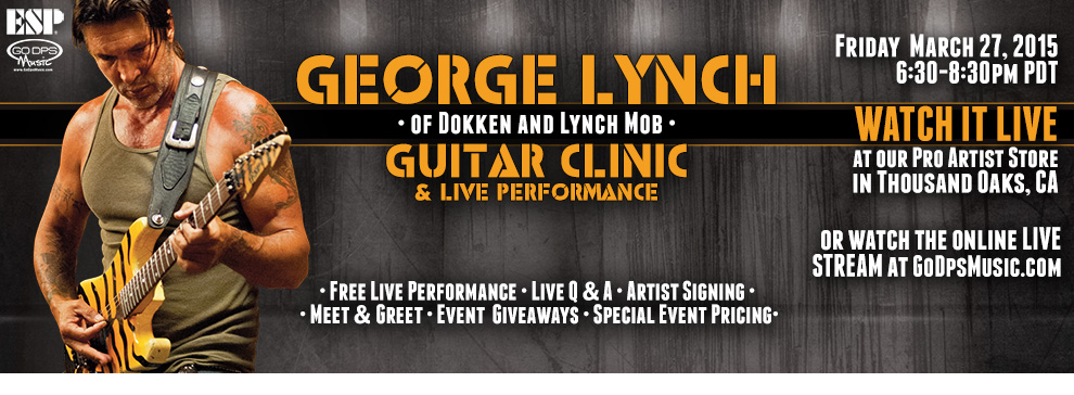 GEORGE LYNCH ESP GUITAR CLINIC and LIVE PERFORMANCE at Go DPS Music on Friday March 27,&nbsp;2015