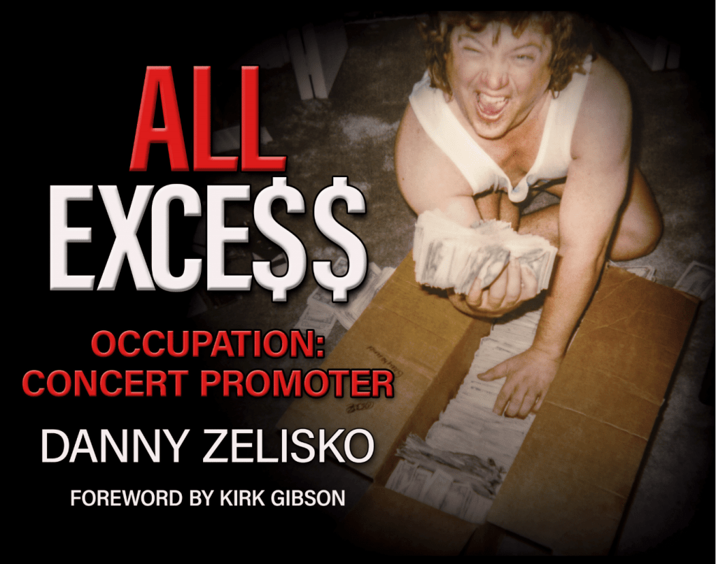 Danny Zelisko Recounts His Career in His New Book ALL EXCE$$ Occupation: Concert&nbsp;Promoter