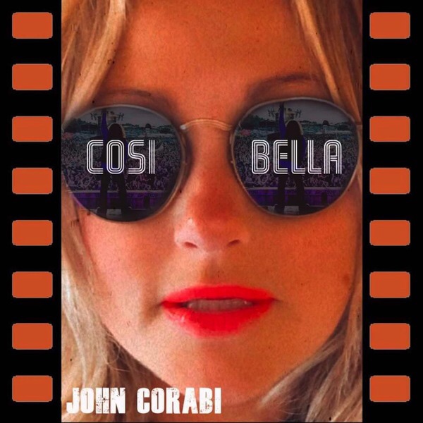 JOHN CORABI RELEASES BRAND NEW SINGLE VIDEO “COSI BELLA (SO BEAUTIFUL)” TODAY