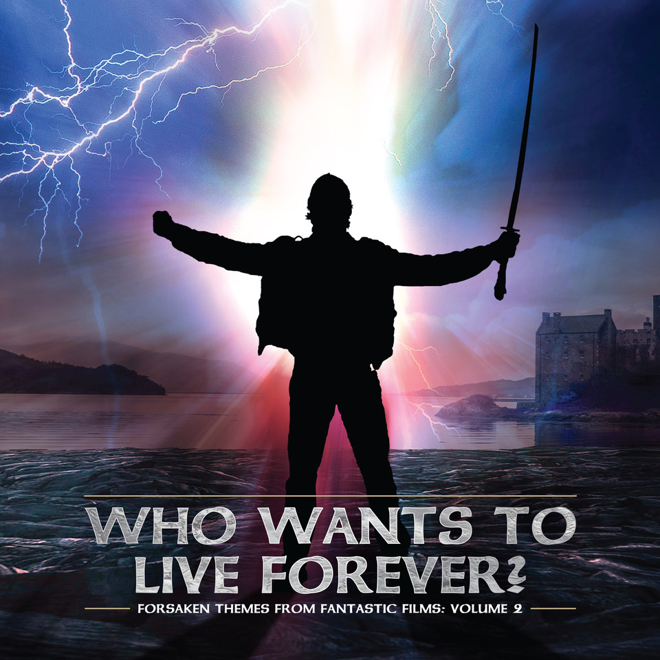 Forsaken Themes From Fantastic Films, Vol. 2: Who Wants To Live&nbsp;Forever
