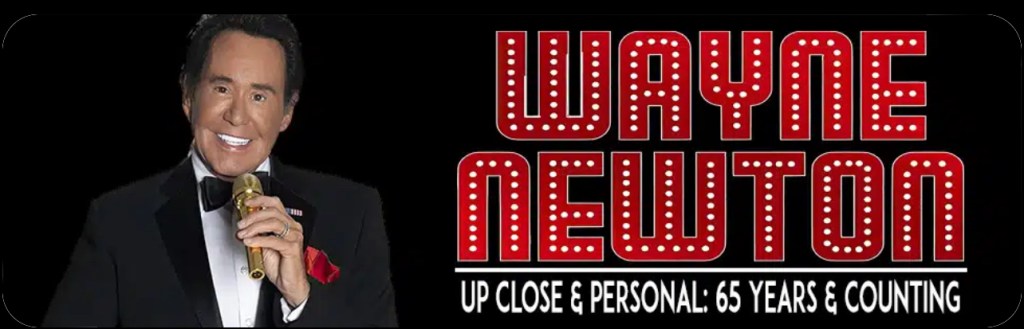 Wayne Newton: Up Close & Personal: 65 Years & Counting Coming To The Saban Beverly&nbsp;Hills